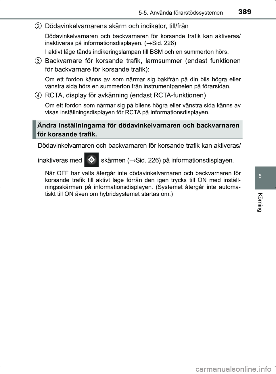 TOYOTA PRIUS PLUG-IN HYBRID 2017 Bruksanvisningar (in Swedish) 3895-5. Använda förarstödssystemen
OM47A89SE
5
Körning
Dödavinkelvarnarens skärm och indikator, till/från
Dödavinkelvarnaren och backvarnaren för korsande trafik kan aktiveras/
inaktiveras p TOYOTA PRIUS PLUG-IN HYBRID 2017 Bruksanvisningar (in Swedish) 3895-5. Använda förarstödssystemen
OM47A89SE
5
Körning
Dödavinkelvarnarens skärm och indikator, till/från
Dödavinkelvarnaren och backvarnaren för korsande trafik kan aktiveras/
inaktiveras p