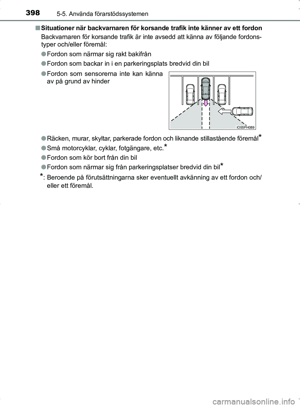 TOYOTA PRIUS PLUG-IN HYBRID 2017  Bruksanvisningar (in Swedish) 3985-5. Använda förarstödssystemen
OM47A89SE■
Situationer när backvarnare n för korsande trafik inte känner av ett fordon
Backvarnaren för korsande trafik är inte avsedd att känna av följa