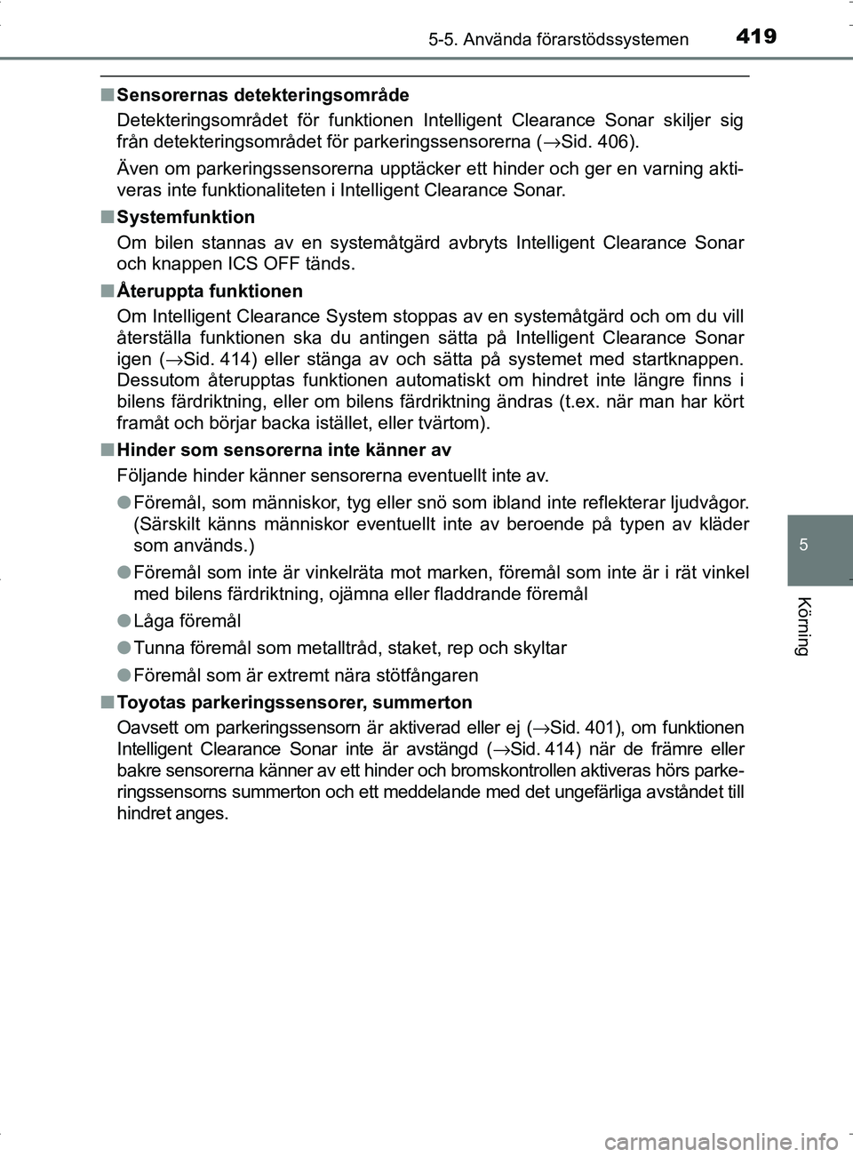 TOYOTA PRIUS PLUG-IN HYBRID 2017 Bruksanvisningar (in Swedish) 4195-5. Använda förarstödssystemen
OM47A89SE
5
Körning
■Sensorernas detekteringsområde
Detekteringsområdet för funktionen Intelligent Clearance Sonar skiljer sig
från detekteringsområdet f TOYOTA PRIUS PLUG-IN HYBRID 2017 Bruksanvisningar (in Swedish) 4195-5. Använda förarstödssystemen
OM47A89SE
5
Körning
■Sensorernas detekteringsområde
Detekteringsområdet för funktionen Intelligent Clearance Sonar skiljer sig
från detekteringsområdet f