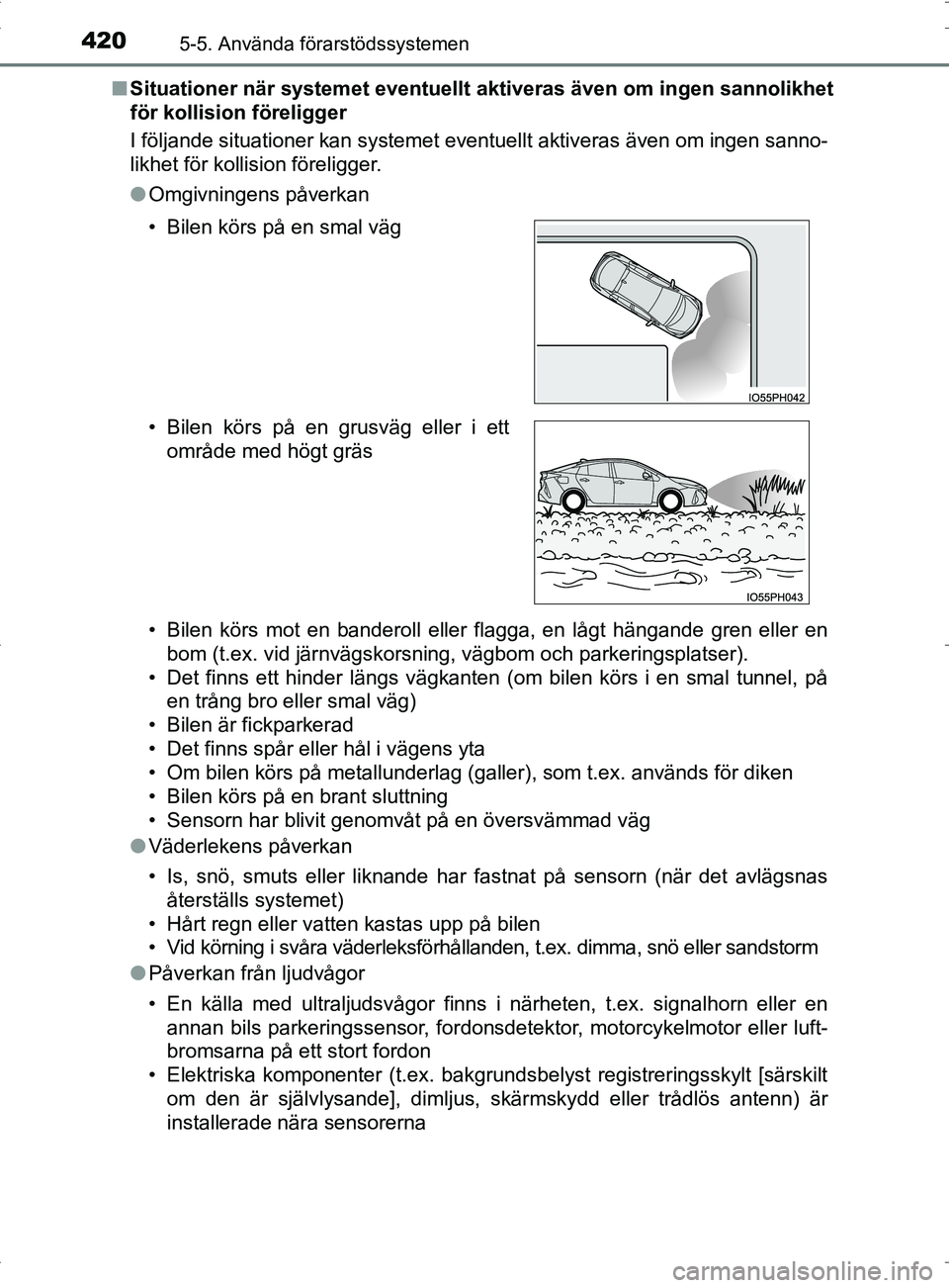 TOYOTA PRIUS PLUG-IN HYBRID 2017 Bruksanvisningar (in Swedish) 4205-5. Använda förarstödssystemen
OM47A89SE■
Situationer när systemet eventuellt aktiveras även om ingen sannolikhet
för kollision föreligger
I följande situationer kan systemet eventuellt TOYOTA PRIUS PLUG-IN HYBRID 2017 Bruksanvisningar (in Swedish) 4205-5. Använda förarstödssystemen
OM47A89SE■
Situationer när systemet eventuellt aktiveras även om ingen sannolikhet
för kollision föreligger
I följande situationer kan systemet eventuellt