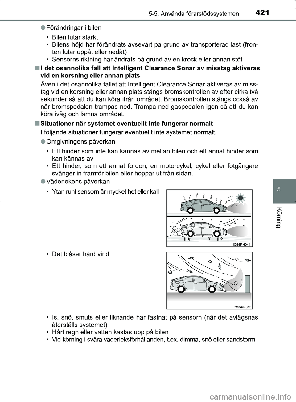 TOYOTA PRIUS PLUG-IN HYBRID 2017 Bruksanvisningar (in Swedish) 4215-5. Använda förarstödssystemen
OM47A89SE
5
Körning
●Förändringar i bilen
• Bilen lutar starkt
• Bilens höjd har förändrats avsevärt på grund av transporterad last (fron-
ten lutar TOYOTA PRIUS PLUG-IN HYBRID 2017 Bruksanvisningar (in Swedish) 4215-5. Använda förarstödssystemen
OM47A89SE
5
Körning
●Förändringar i bilen
• Bilen lutar starkt
• Bilens höjd har förändrats avsevärt på grund av transporterad last (fron-
ten lutar