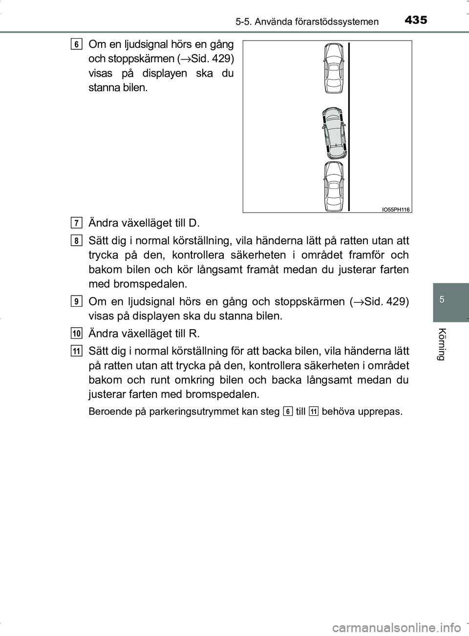 TOYOTA PRIUS PLUG-IN HYBRID 2017 Bruksanvisningar (in Swedish) 4355-5. Använda förarstödssystemen
OM47A89SE
5
Körning
Om en ljudsignal hörs en gång
och stoppskärmen (→Sid. 429)
visas på displayen ska du
stanna bilen.
Ändra växelläget till D.
Sätt di TOYOTA PRIUS PLUG-IN HYBRID 2017 Bruksanvisningar (in Swedish) 4355-5. Använda förarstödssystemen
OM47A89SE
5
Körning
Om en ljudsignal hörs en gång
och stoppskärmen (→Sid. 429)
visas på displayen ska du
stanna bilen.
Ändra växelläget till D.
Sätt di