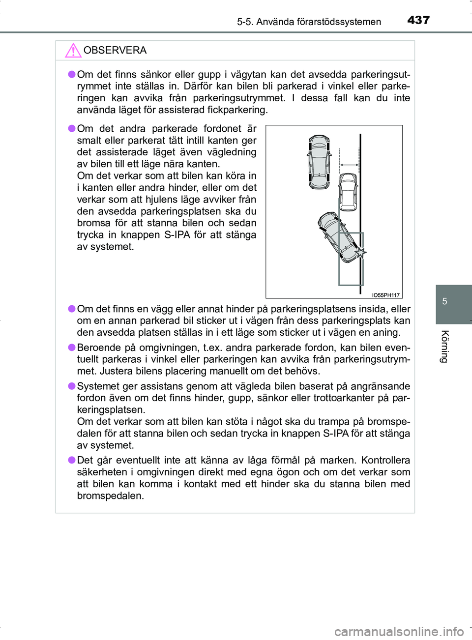 TOYOTA PRIUS PLUG-IN HYBRID 2017 Bruksanvisningar (in Swedish) 4375-5. Använda förarstödssystemen
OM47A89SE
5
Körning
OBSERVERA
●Om det finns sänkor eller gupp i vägytan kan det avsedda parkeringsut-
rymmet inte ställas in. Därför kan bi len bli parker TOYOTA PRIUS PLUG-IN HYBRID 2017 Bruksanvisningar (in Swedish) 4375-5. Använda förarstödssystemen
OM47A89SE
5
Körning
OBSERVERA
●Om det finns sänkor eller gupp i vägytan kan det avsedda parkeringsut-
rymmet inte ställas in. Därför kan bi len bli parker