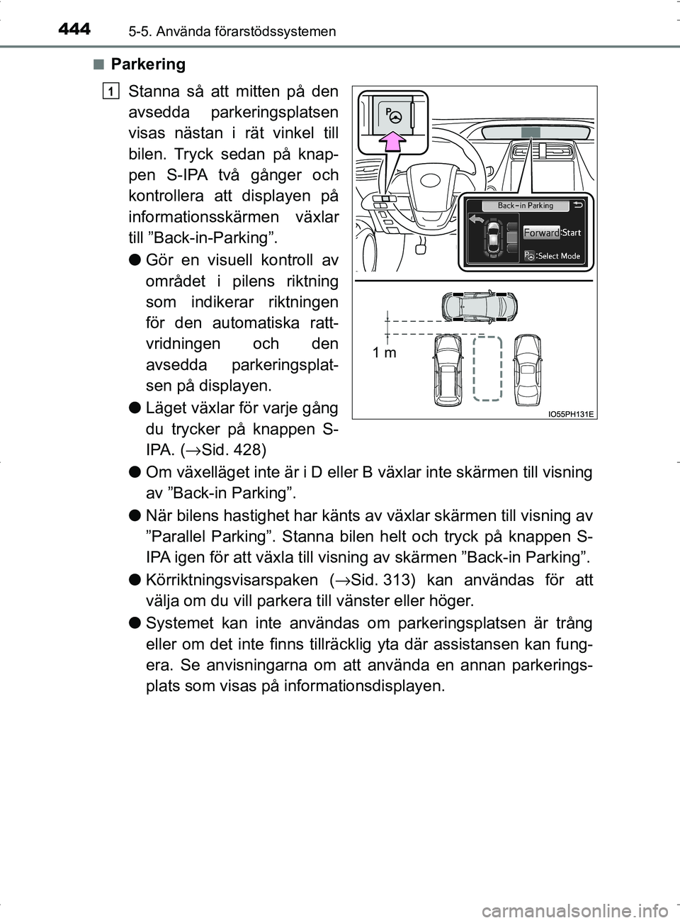 TOYOTA PRIUS PLUG-IN HYBRID 2017 Bruksanvisningar (in Swedish) 4445-5. Använda förarstödssystemen
OM47A89SE■
Parkering
Stanna så att mitten på den
avsedda parkeringsplatsen
visas nästan i rät vinkel till
bilen. Tryck sedan på knap-
pen S-IPA två gånge TOYOTA PRIUS PLUG-IN HYBRID 2017 Bruksanvisningar (in Swedish) 4445-5. Använda förarstödssystemen
OM47A89SE■
Parkering
Stanna så att mitten på den
avsedda parkeringsplatsen
visas nästan i rät vinkel till
bilen. Tryck sedan på knap-
pen S-IPA två gånge