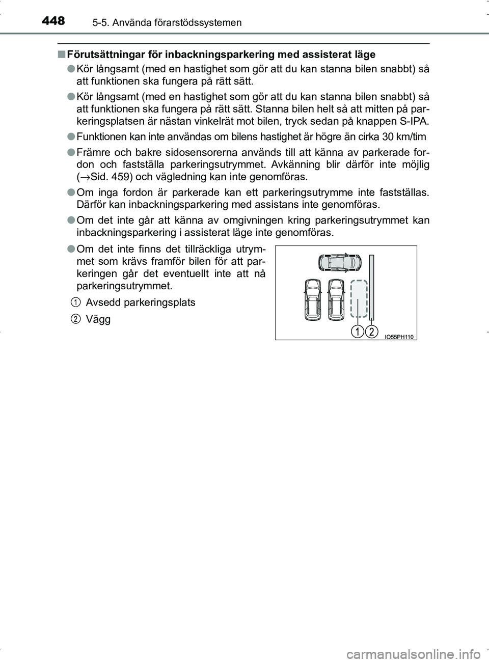 TOYOTA PRIUS PLUG-IN HYBRID 2017 Bruksanvisningar (in Swedish) 4485-5. Använda förarstödssystemen
OM47A89SE
■Förutsättningar för inbackningsparkering med assisterat läge
● Kör långsamt (med en hastighet som gör att du kan stanna bilen snabbt) så
a TOYOTA PRIUS PLUG-IN HYBRID 2017 Bruksanvisningar (in Swedish) 4485-5. Använda förarstödssystemen
OM47A89SE
■Förutsättningar för inbackningsparkering med assisterat läge
● Kör långsamt (med en hastighet som gör att du kan stanna bilen snabbt) så
a