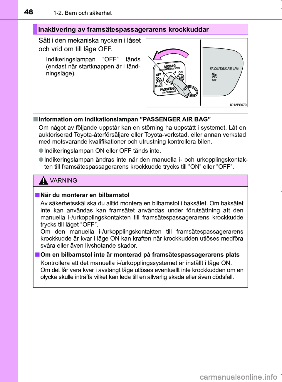 TOYOTA PRIUS PLUG-IN HYBRID 2017  Bruksanvisningar (in Swedish) 461-2. Barn och säkerhet
OM47A89SE
Sätt i den mekaniska nyckeln i låset
och vrid om till läge OFF.
Indikeringslampan ”OFF” tänds
(endast när startknappen är i tänd-
ningsläge).
■Informa