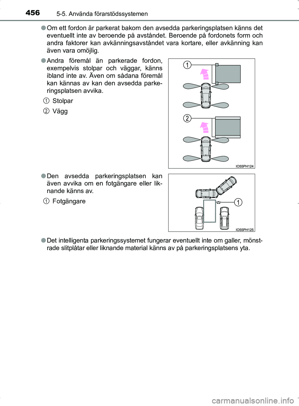 TOYOTA PRIUS PLUG-IN HYBRID 2017 Bruksanvisningar (in Swedish) 4565-5. Använda förarstödssystemen
OM47A89SE●
Om ett fordon är parkerat bakom den avsedda parkeringsplatsen känns det
eventuellt inte av beroende på avståndet. Beroende på fordonets form och TOYOTA PRIUS PLUG-IN HYBRID 2017 Bruksanvisningar (in Swedish) 4565-5. Använda förarstödssystemen
OM47A89SE●
Om ett fordon är parkerat bakom den avsedda parkeringsplatsen känns det
eventuellt inte av beroende på avståndet. Beroende på fordonets form och