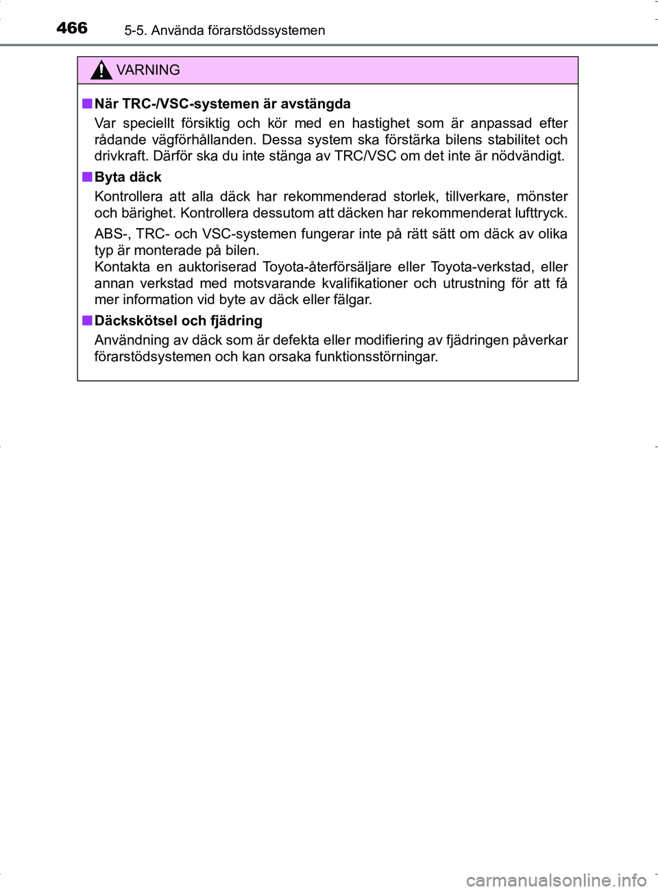 TOYOTA PRIUS PLUG-IN HYBRID 2017 Bruksanvisningar (in Swedish) 4665-5. Använda förarstödssystemen
OM47A89SE
VA R N I N G
■När TRC-/VSC-system en är avstängda
Var speciellt försiktig och kör med en hastighet som är anpassad\
efter
rådande vägförhål TOYOTA PRIUS PLUG-IN HYBRID 2017 Bruksanvisningar (in Swedish) 4665-5. Använda förarstödssystemen
OM47A89SE
VA R N I N G
■När TRC-/VSC-system en är avstängda
Var speciellt försiktig och kör med en hastighet som är anpassad\
efter
rådande vägförhål