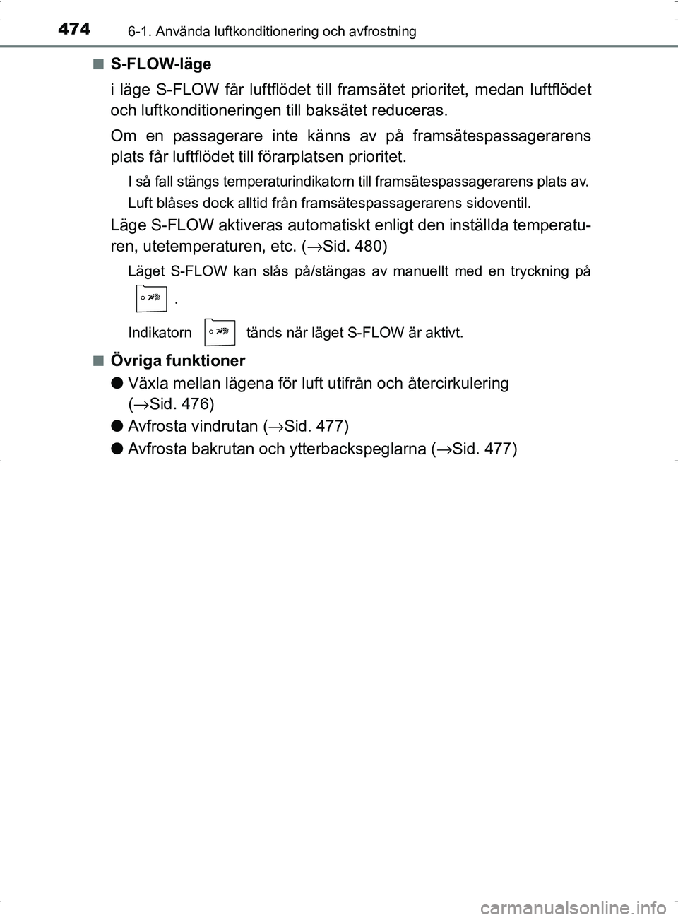 TOYOTA PRIUS PLUG-IN HYBRID 2017 Bruksanvisningar (in Swedish) 4746-1. Använda luftkonditionering och avfrostning
OM47A89SE■
S-FLOW-läge
i läge S-FLOW får luftflödet till framsätet prioritet, medan luftflödet
och luftkonditioneringen
till baksätet redu TOYOTA PRIUS PLUG-IN HYBRID 2017 Bruksanvisningar (in Swedish) 4746-1. Använda luftkonditionering och avfrostning
OM47A89SE■
S-FLOW-läge
i läge S-FLOW får luftflödet till framsätet prioritet, medan luftflödet
och luftkonditioneringen
till baksätet redu