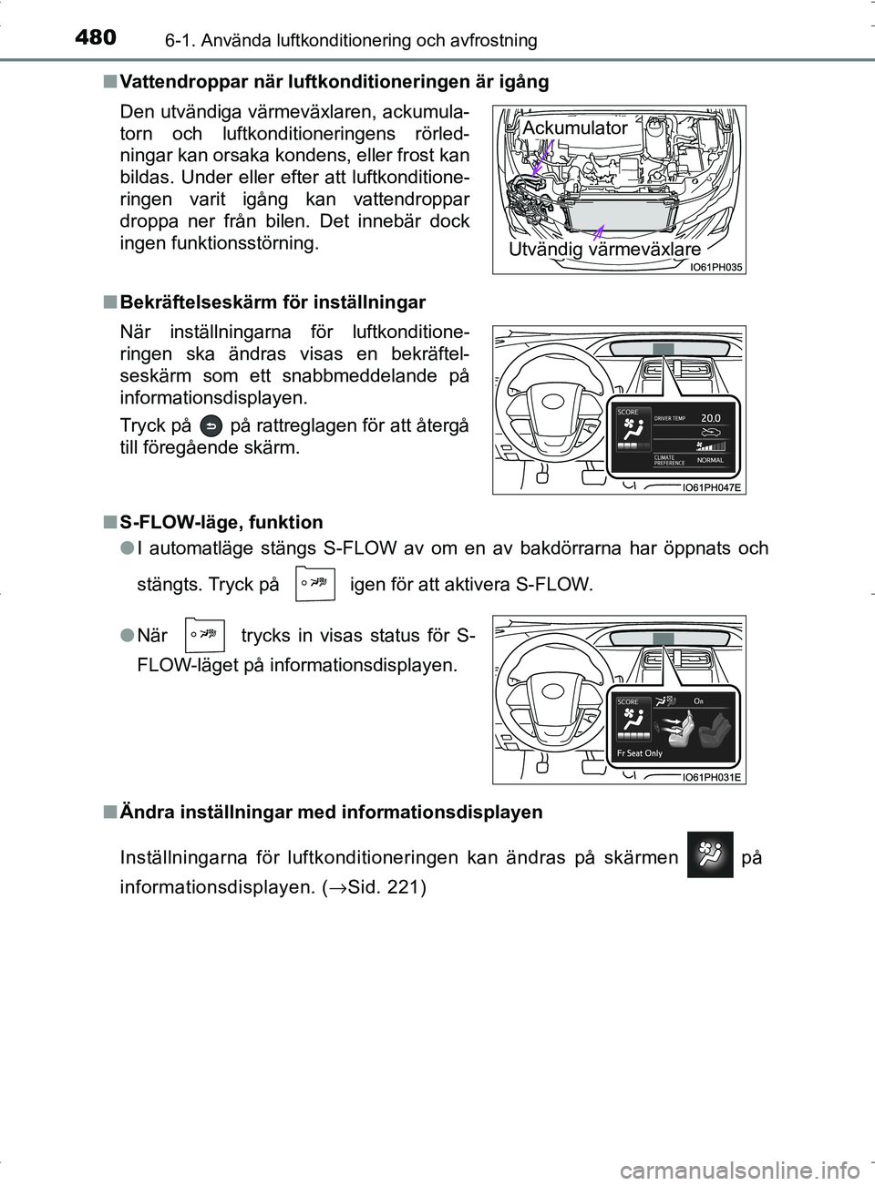 TOYOTA PRIUS PLUG-IN HYBRID 2017 Bruksanvisningar (in Swedish) 4806-1. Använda luftkonditionering och avfrostning
OM47A89SE■
Vattendroppar när luftkonditioneringen är igång
■ Bekräftelseskärm fö r inställningar
■ S-FLOW-läge, funktion
●I automatl TOYOTA PRIUS PLUG-IN HYBRID 2017 Bruksanvisningar (in Swedish) 4806-1. Använda luftkonditionering och avfrostning
OM47A89SE■
Vattendroppar när luftkonditioneringen är igång
■ Bekräftelseskärm fö r inställningar
■ S-FLOW-läge, funktion
●I automatl