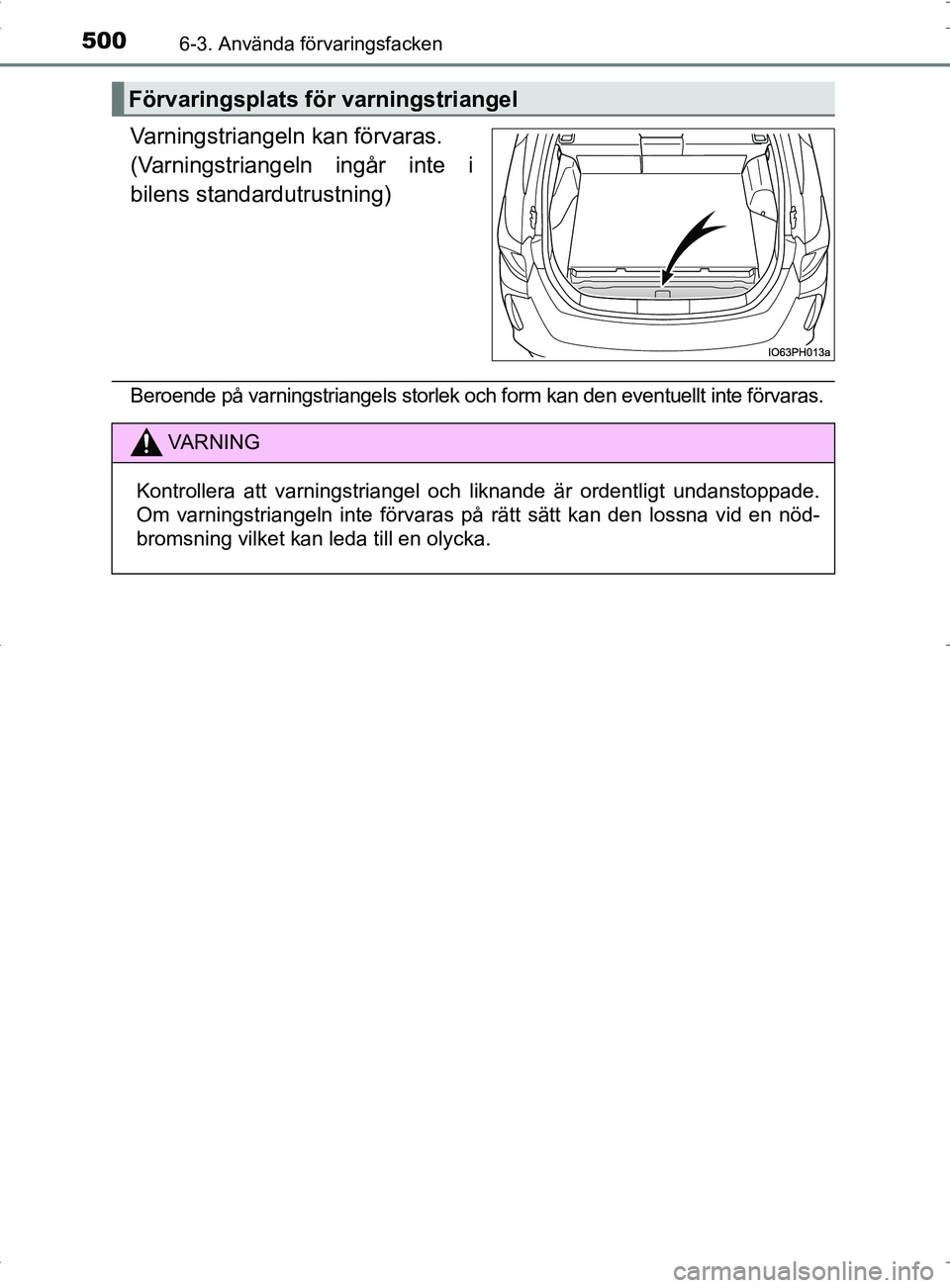 TOYOTA PRIUS PLUG-IN HYBRID 2017  Bruksanvisningar (in Swedish) 5006-3. Använda förvaringsfacken
OM47A89SE
Varningstriangeln kan förvaras.
(Varningstriangeln ingår inte i
bilens standardutrustning)
Beroende på varningstriangels storlek och form kan den eventu