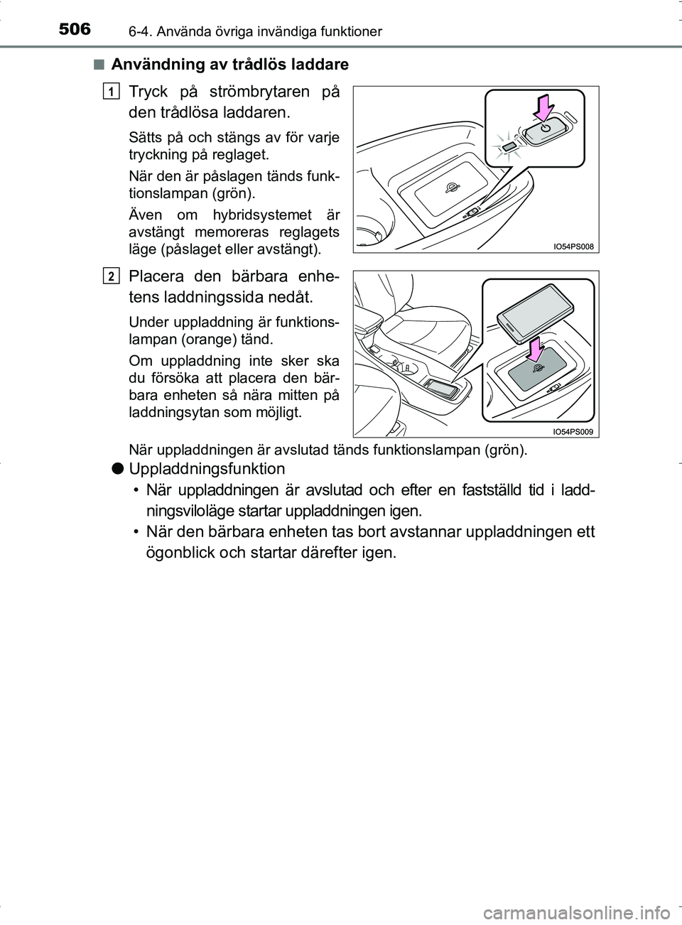 TOYOTA PRIUS PLUG-IN HYBRID 2017 Bruksanvisningar (in Swedish) 506
OM47A89SE
6-4. Använda övriga invändiga funktioner
■Användning av trådlös laddareTryck på strömbrytaren på
den trådlösa laddaren.
Sätts på och stängs av för varje
tryckning på re TOYOTA PRIUS PLUG-IN HYBRID 2017 Bruksanvisningar (in Swedish) 506
OM47A89SE
6-4. Använda övriga invändiga funktioner
■Användning av trådlös laddareTryck på strömbrytaren på
den trådlösa laddaren.
Sätts på och stängs av för varje
tryckning på re