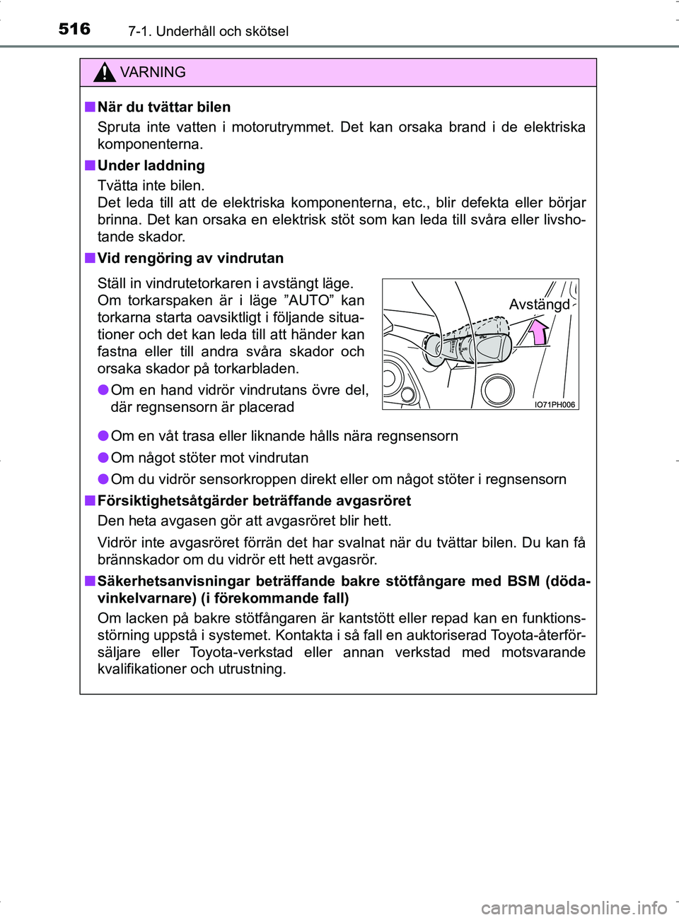 TOYOTA PRIUS PLUG-IN HYBRID 2017 Bruksanvisningar (in Swedish) 5167-1. Underhåll och skötsel
OM47A89SE
VA R N I N G
■När du tvättar bilen
Spruta inte vatten i motorutrymmet. Det kan orsaka brand i de elektriska
komponenterna.
■ Under laddning
Tvätta inte TOYOTA PRIUS PLUG-IN HYBRID 2017 Bruksanvisningar (in Swedish) 5167-1. Underhåll och skötsel
OM47A89SE
VA R N I N G
■När du tvättar bilen
Spruta inte vatten i motorutrymmet. Det kan orsaka brand i de elektriska
komponenterna.
■ Under laddning
Tvätta inte