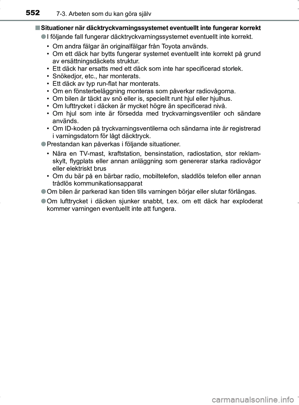 TOYOTA PRIUS PLUG-IN HYBRID 2017  Bruksanvisningar (in Swedish) 5527-3. Arbeten som du kan göra själv
OM47A89SE■
Situationer när däcktryckvarningssystemet eventuellt inte  fungerar korrekt
● I följande fall fungerar däcktryckvarningssystemet eventuellt i
