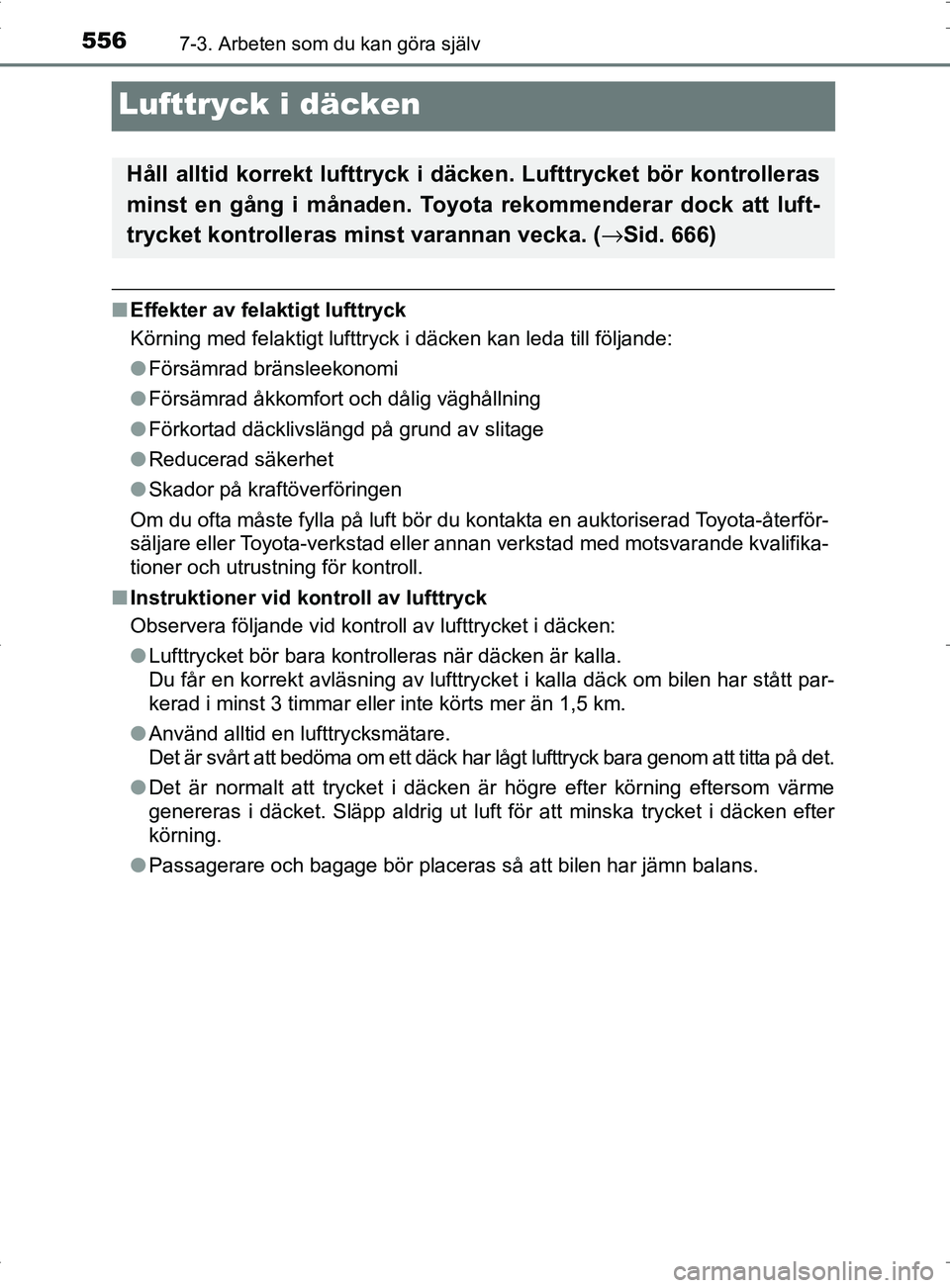 TOYOTA PRIUS PLUG-IN HYBRID 2017  Bruksanvisningar (in Swedish) 5567-3. Arbeten som du kan göra själv
OM47A89SE
Lufttryck i däcken
■Effekter av felaktigt lufttryck
Körning med felaktigt lufttryck i däcken kan leda till följande\
:
●Försämrad bränsleek