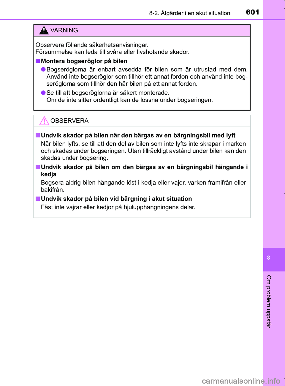 TOYOTA PRIUS PLUG-IN HYBRID 2017  Bruksanvisningar (in Swedish) 6018-2. Åtgärder i en akut situation
OM47A89SE
8
Om problem uppstår
VA R N I N G
Observera följande säkerhetsanvisningar.
Försummelse kan leda till svåra eller livshotande skador.
■Montera bo