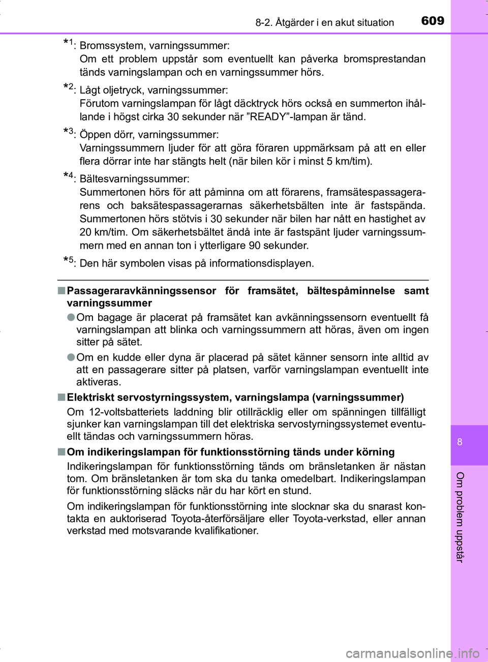 TOYOTA PRIUS PLUG-IN HYBRID 2017 Bruksanvisningar (in Swedish) 6098-2. Åtgärder i en akut situation
OM47A89SE
8
Om problem uppstår
*1: Bromssystem, varningssummer:Om ett problem uppstår som eventuellt kan påverka bromsprestandan
tänds varningslampan och en TOYOTA PRIUS PLUG-IN HYBRID 2017 Bruksanvisningar (in Swedish) 6098-2. Åtgärder i en akut situation
OM47A89SE
8
Om problem uppstår
*1: Bromssystem, varningssummer:Om ett problem uppstår som eventuellt kan påverka bromsprestandan
tänds varningslampan och en