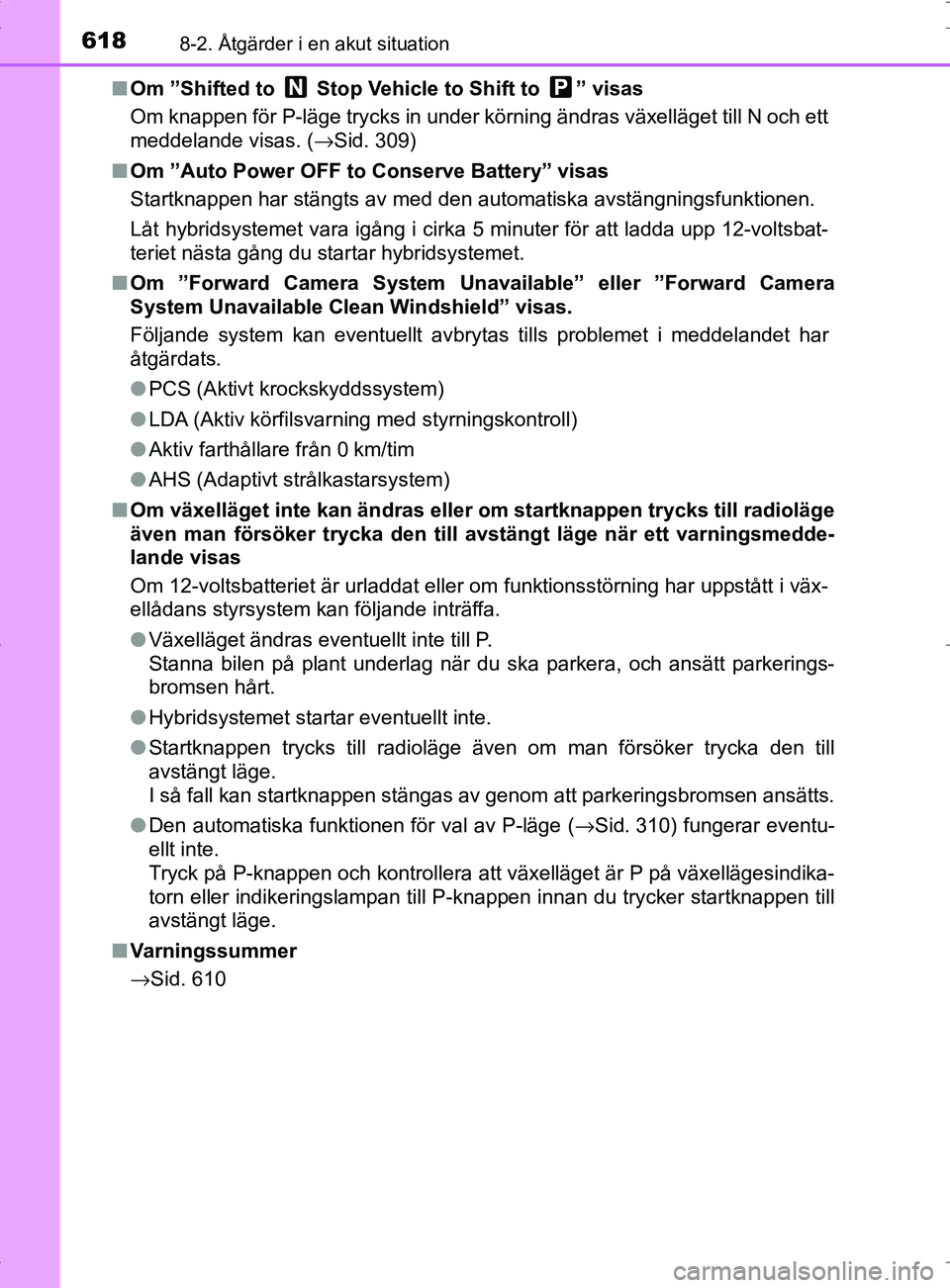 TOYOTA PRIUS PLUG-IN HYBRID 2017 Bruksanvisningar (in Swedish) 6188-2. Åtgärder i en akut situation
OM47A89SE■
Om ”Shifted to Stop Vehicle to Shift to ” visas
Om knappen för P-läge trycks in under körning ändras växelläget till N och ett
meddelan TOYOTA PRIUS PLUG-IN HYBRID 2017 Bruksanvisningar (in Swedish) 6188-2. Åtgärder i en akut situation
OM47A89SE■
Om ”Shifted to Stop Vehicle to Shift to ” visas
Om knappen för P-läge trycks in under körning ändras växelläget till N och ett
meddelan