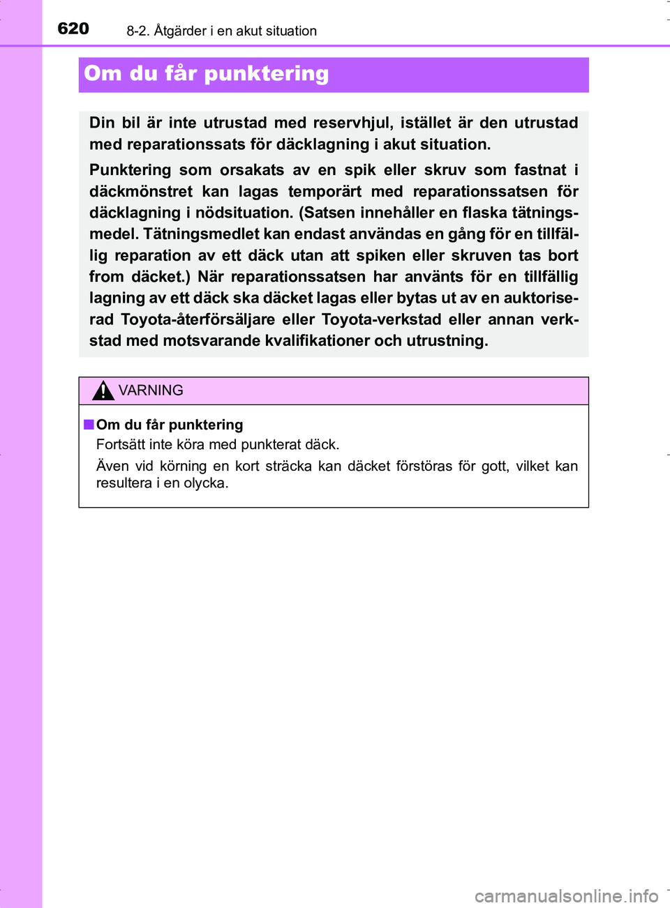 TOYOTA PRIUS PLUG-IN HYBRID 2017 Bruksanvisningar (in Swedish) 6208-2. Åtgärder i en akut situation
OM47A89SE
Om du får punktering
Din bil är inte utrustad med reservhjul, istället är den utrustad
med reparationssats för däcklagning i akut situation.
Punk TOYOTA PRIUS PLUG-IN HYBRID 2017 Bruksanvisningar (in Swedish) 6208-2. Åtgärder i en akut situation
OM47A89SE
Om du får punktering
Din bil är inte utrustad med reservhjul, istället är den utrustad
med reparationssats för däcklagning i akut situation.
Punk
