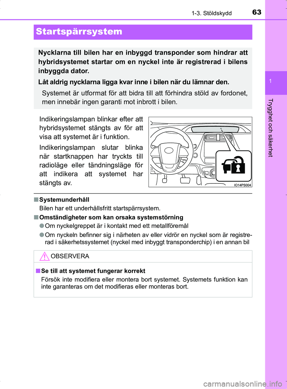 TOYOTA PRIUS PLUG-IN HYBRID 2017 Bruksanvisningar (in Swedish) 63
1
1-3. Stöldskydd
OM47A89SE
Trygghet och säkerhet
Startspärrsystem
Indikeringslampan blinkar efter att
hybridsystemet stängts av för att
visa att systemet är i funktion.
Indikeringslampan slu TOYOTA PRIUS PLUG-IN HYBRID 2017 Bruksanvisningar (in Swedish) 63
1
1-3. Stöldskydd
OM47A89SE
Trygghet och säkerhet
Startspärrsystem
Indikeringslampan blinkar efter att
hybridsystemet stängts av för att
visa att systemet är i funktion.
Indikeringslampan slu