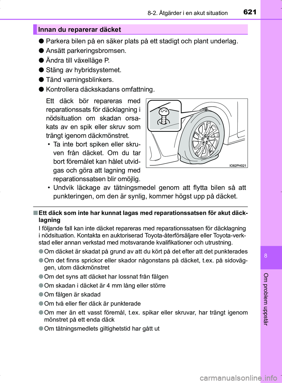 TOYOTA PRIUS PLUG-IN HYBRID 2017 Bruksanvisningar (in Swedish) 6218-2. Åtgärder i en akut situation
OM47A89SE
8
Om problem uppstår
●Parkera bilen på en säker plats på ett stadigt och plant underlag.
● Ansätt parkeringsbromsen.
● Ändra till växellä TOYOTA PRIUS PLUG-IN HYBRID 2017 Bruksanvisningar (in Swedish) 6218-2. Åtgärder i en akut situation
OM47A89SE
8
Om problem uppstår
●Parkera bilen på en säker plats på ett stadigt och plant underlag.
● Ansätt parkeringsbromsen.
● Ändra till växellä