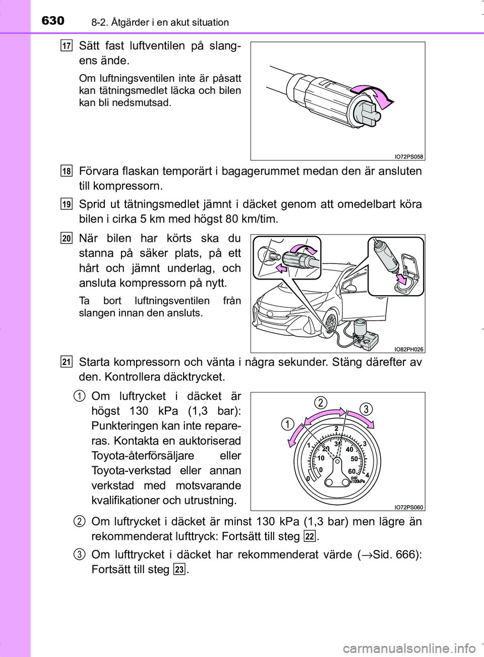 TOYOTA PRIUS PLUG-IN HYBRID 2017 Bruksanvisningar (in Swedish) 6308-2. Åtgärder i en akut situation
OM47A89SE
Sätt fast luftventilen på slang-
ens ände.
Om luftningsventilen inte är påsatt
kan tätningsmedlet läcka och bilen
kan bli nedsmutsad.
Förvara f TOYOTA PRIUS PLUG-IN HYBRID 2017 Bruksanvisningar (in Swedish) 6308-2. Åtgärder i en akut situation
OM47A89SE
Sätt fast luftventilen på slang-
ens ände.
Om luftningsventilen inte är påsatt
kan tätningsmedlet läcka och bilen
kan bli nedsmutsad.
Förvara f