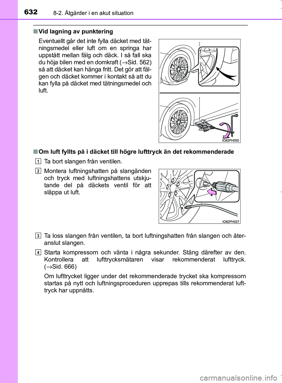 TOYOTA PRIUS PLUG-IN HYBRID 2017 Bruksanvisningar (in Swedish) 6328-2. Åtgärder i en akut situation
OM47A89SE
■Vid lagning av punktering
■ Om luft fyllts på i däcket till hög re lufttryck än det rekommenderade
Ta bort slangen från ventilen.
Ta loss sla TOYOTA PRIUS PLUG-IN HYBRID 2017 Bruksanvisningar (in Swedish) 6328-2. Åtgärder i en akut situation
OM47A89SE
■Vid lagning av punktering
■ Om luft fyllts på i däcket till hög re lufttryck än det rekommenderade
Ta bort slangen från ventilen.
Ta loss sla