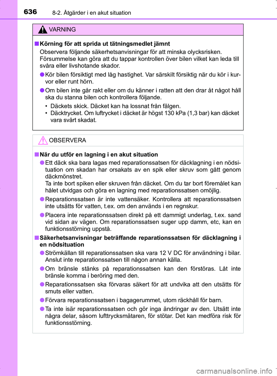 TOYOTA PRIUS PLUG-IN HYBRID 2017 Bruksanvisningar (in Swedish) 6368-2. Åtgärder i en akut situation
OM47A89SE
VA R N I N G
■Körning för att sprida ut tätningsmedlet jämnt
Observera följande säkerhetsanvisningar för att minska olycksrisken.
Försummels TOYOTA PRIUS PLUG-IN HYBRID 2017 Bruksanvisningar (in Swedish) 6368-2. Åtgärder i en akut situation
OM47A89SE
VA R N I N G
■Körning för att sprida ut tätningsmedlet jämnt
Observera följande säkerhetsanvisningar för att minska olycksrisken.
Försummels