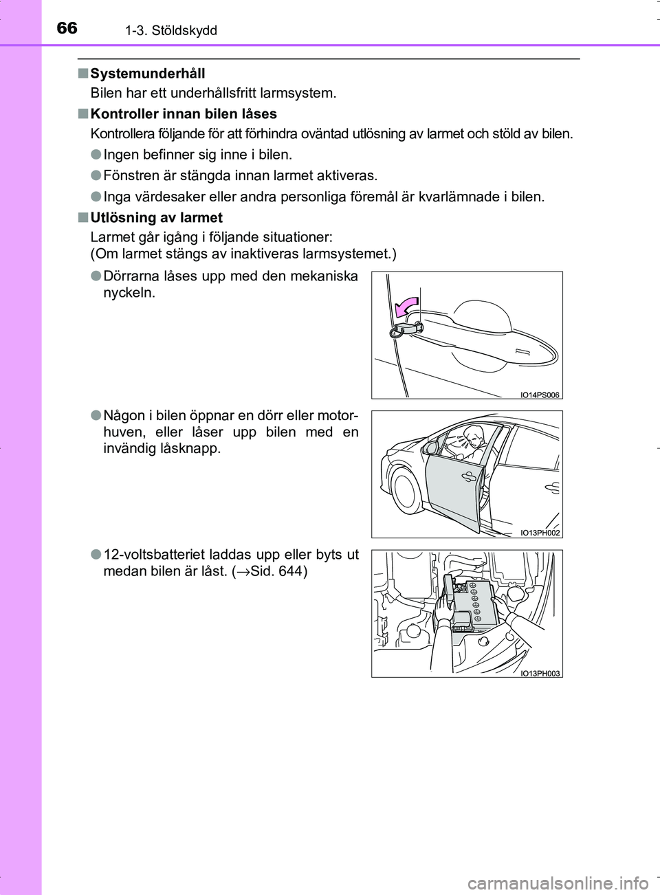 TOYOTA PRIUS PLUG-IN HYBRID 2017 Bruksanvisningar (in Swedish) 661-3. Stöldskydd
OM47A89SE
■Systemunderhåll
Bilen har ett underhållsfritt larmsystem.
■ Kontroller innan bilen låses
Kontrollera följande för att förhindra oväntad utlösning av larmet oc TOYOTA PRIUS PLUG-IN HYBRID 2017 Bruksanvisningar (in Swedish) 661-3. Stöldskydd
OM47A89SE
■Systemunderhåll
Bilen har ett underhållsfritt larmsystem.
■ Kontroller innan bilen låses
Kontrollera följande för att förhindra oväntad utlösning av larmet oc