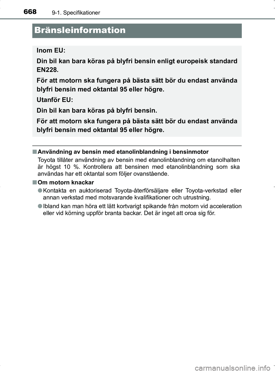 TOYOTA PRIUS PLUG-IN HYBRID 2017 Bruksanvisningar (in Swedish) 6689-1. Specifikationer
OM47A89SE
Bränsleinformation
■Användning av bensin med etan olinblandning i bensinmotor
Toyota tillåter användning av bensin med etanolinblandning om etanolhalten
är hö TOYOTA PRIUS PLUG-IN HYBRID 2017 Bruksanvisningar (in Swedish) 6689-1. Specifikationer
OM47A89SE
Bränsleinformation
■Användning av bensin med etan olinblandning i bensinmotor
Toyota tillåter användning av bensin med etanolinblandning om etanolhalten
är hö
