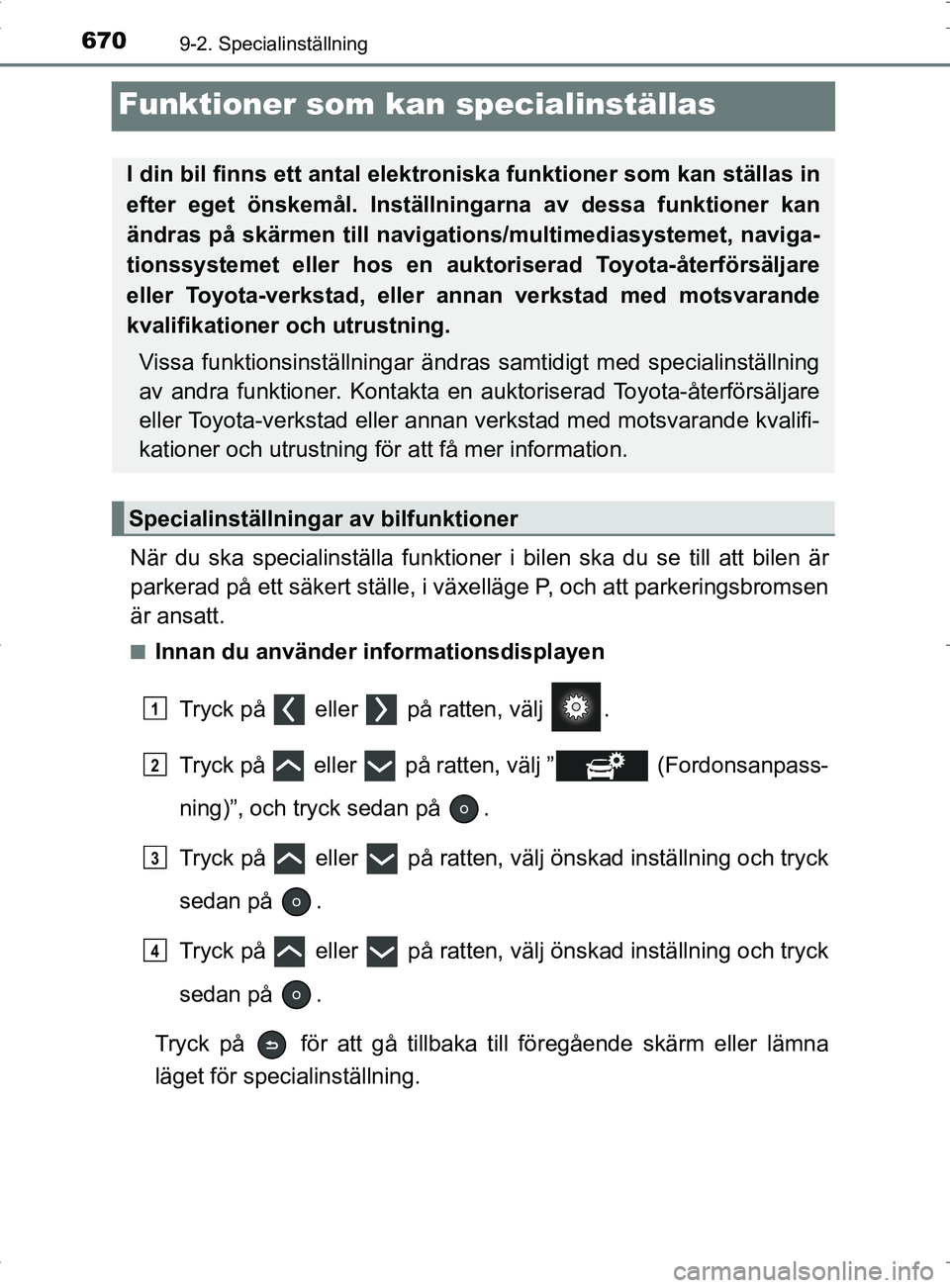 TOYOTA PRIUS PLUG-IN HYBRID 2017 Bruksanvisningar (in Swedish) 6709-2. Specialinställning
OM47A89SE
Funktioner som kan specialinställas
När du ska specialinställa funktioner i bilen ska du se till att bilen är
parkerad på ett säkert ställe, i växelläge TOYOTA PRIUS PLUG-IN HYBRID 2017 Bruksanvisningar (in Swedish) 6709-2. Specialinställning
OM47A89SE
Funktioner som kan specialinställas
När du ska specialinställa funktioner i bilen ska du se till att bilen är
parkerad på ett säkert ställe, i växelläge