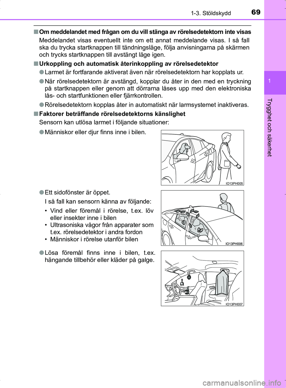 TOYOTA PRIUS PLUG-IN HYBRID 2017 Bruksanvisningar (in Swedish) 691-3. Stöldskydd
1
OM47A89SE
Trygghet och säkerhet
■Om meddelandet med frågan om du vill stänga av rörelsedetektorn inte visas
Meddelandet visas eventuellt inte om ett annat meddelande visas. TOYOTA PRIUS PLUG-IN HYBRID 2017 Bruksanvisningar (in Swedish) 691-3. Stöldskydd
1
OM47A89SE
Trygghet och säkerhet
■Om meddelandet med frågan om du vill stänga av rörelsedetektorn inte visas
Meddelandet visas eventuellt inte om ett annat meddelande visas.