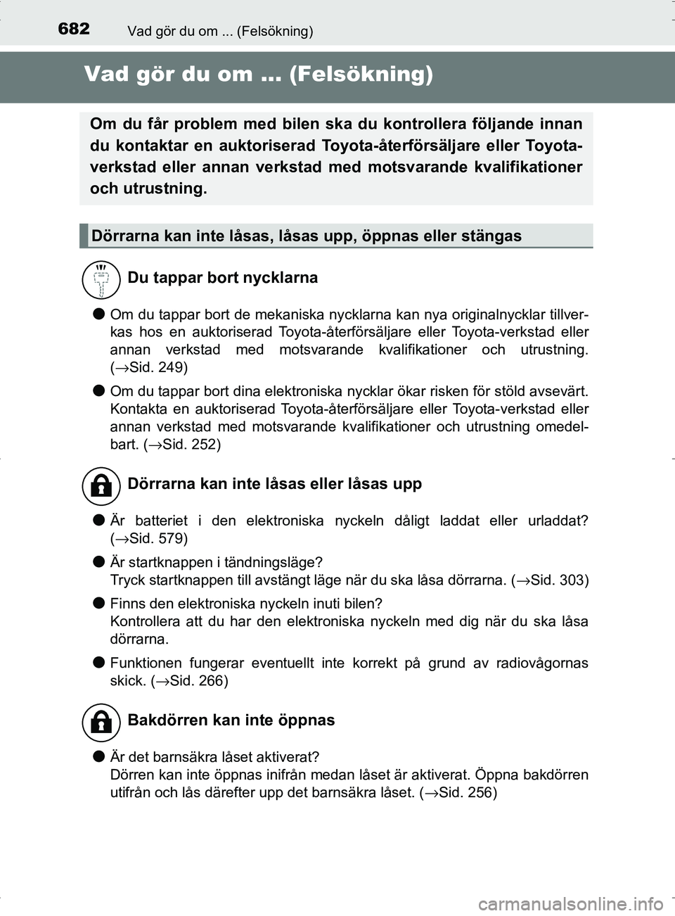 TOYOTA PRIUS PLUG-IN HYBRID 2017 Bruksanvisningar (in Swedish) 682Vad gör du om ... (Felsökning)
OM47A89SE
Vad gör du om ... (Felsökning)
●Om du tappar bort de mekaniska nycklarna kan nya originalnycklar tillver-
kas hos en auktoriserad Toyota-återförsäl TOYOTA PRIUS PLUG-IN HYBRID 2017 Bruksanvisningar (in Swedish) 682Vad gör du om ... (Felsökning)
OM47A89SE
Vad gör du om ... (Felsökning)
●Om du tappar bort de mekaniska nycklarna kan nya originalnycklar tillver-
kas hos en auktoriserad Toyota-återförsäl