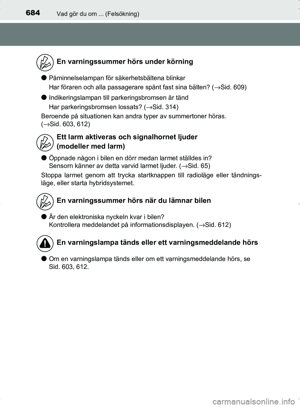 TOYOTA PRIUS PLUG-IN HYBRID 2017 Bruksanvisningar (in Swedish) 684Vad gör du om ... (Felsökning)
OM47A89SE
●Påminnelselampan för säkerhetsbältena blinkar
Har föraren och alla passagerare spänt fast sina bälten? (→Sid. 609)
●Indikeringslampan till p TOYOTA PRIUS PLUG-IN HYBRID 2017 Bruksanvisningar (in Swedish) 684Vad gör du om ... (Felsökning)
OM47A89SE
●Påminnelselampan för säkerhetsbältena blinkar
Har föraren och alla passagerare spänt fast sina bälten? (→Sid. 609)
●Indikeringslampan till p