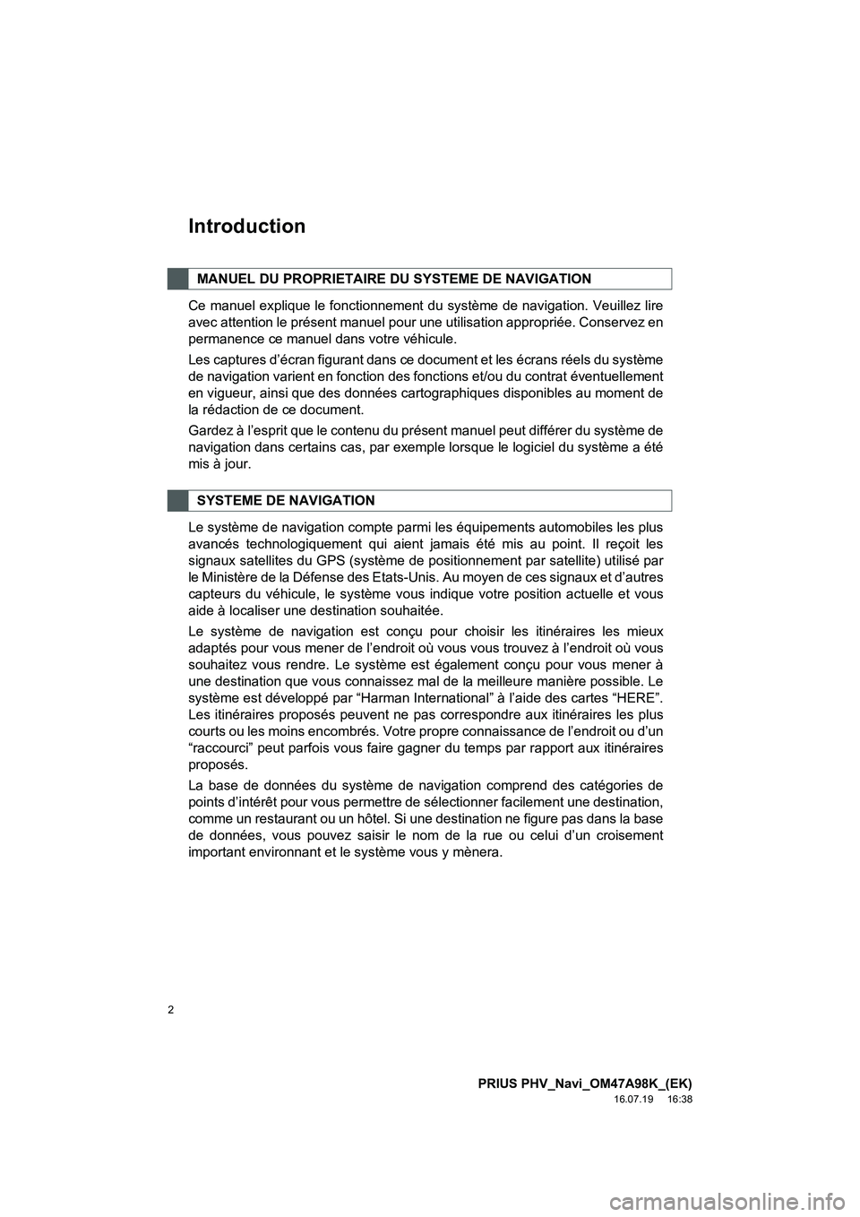 TOYOTA PRIUS PLUG-IN HYBRID 2016 Manuel du propriétaire (in French) 2
PRIUS PHV_Navi_OM47A98K_(EK)
16.07.19 16:38
Introduction
Ce manuel explique le fonctionnement du système de navigation. Veuillez lire
avec attention le présent manuel pour une utilisation app TOYOTA PRIUS PLUG-IN HYBRID 2016 Manuel du propriétaire (in French) 2
PRIUS PHV_Navi_OM47A98K_(EK)
16.07.19 16:38
Introduction
Ce manuel explique le fonctionnement du système de navigation. Veuillez lire
avec attention le présent manuel pour une utilisation app