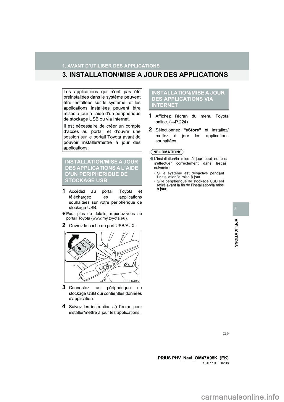 TOYOTA PRIUS PLUG-IN HYBRID 2016 Manuel du propriétaire (in French) 229
1. AVANT D’UTILISER DES APPLICATIONS
PRIUS PHV_Navi_OM47A98K_(EK)
16.07.19 16:38
APPLICATIONS
8
3. INSTALLATION/MISE A JOUR DES APPLICATIONS
1Accédez au portail Toyota et
téléchargez les TOYOTA PRIUS PLUG-IN HYBRID 2016 Manuel du propriétaire (in French) 229
1. AVANT D’UTILISER DES APPLICATIONS
PRIUS PHV_Navi_OM47A98K_(EK)
16.07.19 16:38
APPLICATIONS
8
3. INSTALLATION/MISE A JOUR DES APPLICATIONS
1Accédez au portail Toyota et
téléchargez les