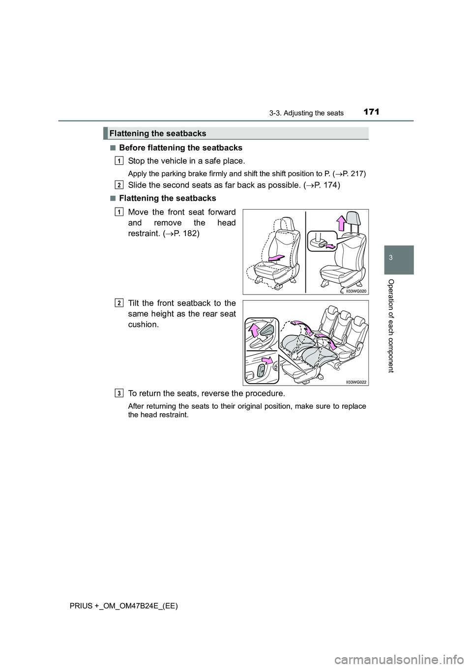 TOYOTA PRIUS PLUS 2016 Owners Manual 1713-3. Adjusting the seats
3
Operation of each component
PRIUS +_OM_OM47B24E_(EE)■
Before flattening the seatbacks
Stop the vehicle in a safe place.
Apply the parking brake firmly and shift the shi TOYOTA PRIUS PLUS 2016 Owners Manual 1713-3. Adjusting the seats
3
Operation of each component
PRIUS +_OM_OM47B24E_(EE)■
Before flattening the seatbacks
Stop the vehicle in a safe place.
Apply the parking brake firmly and shift the shi
