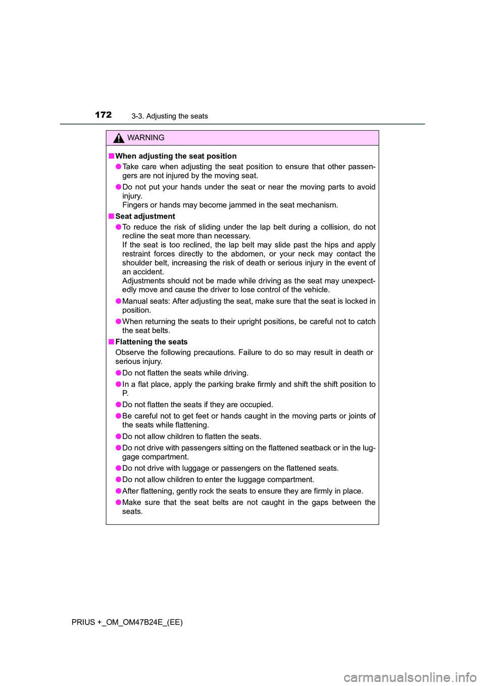 TOYOTA PRIUS PLUS 2016 Owners Manual 1723-3. Adjusting the seats
PRIUS +_OM_OM47B24E_(EE)
WARNING
■ When adjusting the seat position
●Take care when adjusting the seat position to ensure that other passen-
gers are not injured by the TOYOTA PRIUS PLUS 2016 Owners Manual 1723-3. Adjusting the seats
PRIUS +_OM_OM47B24E_(EE)
WARNING
■ When adjusting the seat position
●Take care when adjusting the seat position to ensure that other passen-
gers are not injured by the
