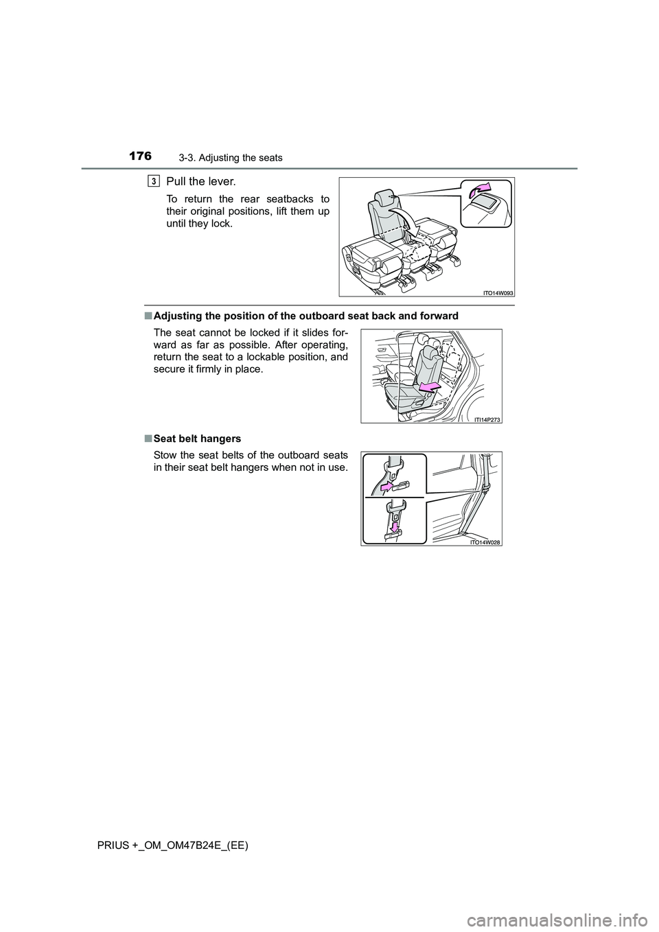 TOYOTA PRIUS PLUS 2016 Owners Manual 1763-3. Adjusting the seats
PRIUS +_OM_OM47B24E_(EE)
Pull the lever.
To return the rear seatbacks to
their original positions, lift them up
until they lock.
■Adjusting the position of the outboard TOYOTA PRIUS PLUS 2016 Owners Manual 1763-3. Adjusting the seats
PRIUS +_OM_OM47B24E_(EE)
Pull the lever.
To return the rear seatbacks to
their original positions, lift them up
until they lock.
■Adjusting the position of the outboard