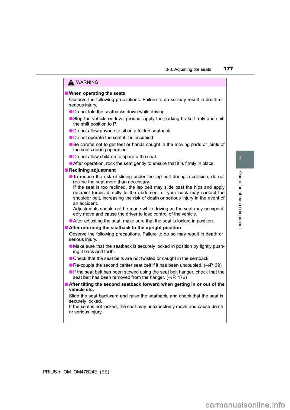 TOYOTA PRIUS PLUS 2016 Owners Manual 1773-3. Adjusting the seats
3
Operation of each component
PRIUS +_OM_OM47B24E_(EE)
WARNING
■ When operating the seats
Observe the following precautions. Failure to do so may result in death or
serio TOYOTA PRIUS PLUS 2016 Owners Manual 1773-3. Adjusting the seats
3
Operation of each component
PRIUS +_OM_OM47B24E_(EE)
WARNING
■ When operating the seats
Observe the following precautions. Failure to do so may result in death or
serio