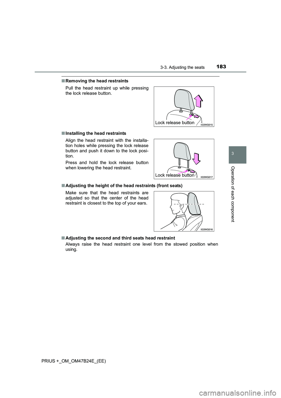 TOYOTA PRIUS PLUS 2016  Owners Manual 1833-3. Adjusting the seats
3
Operation of each component
PRIUS +_OM_OM47B24E_(EE)
■Removing the head restraints
■ Installing the head restraints
■ Adjusting the height of the  head restraints (