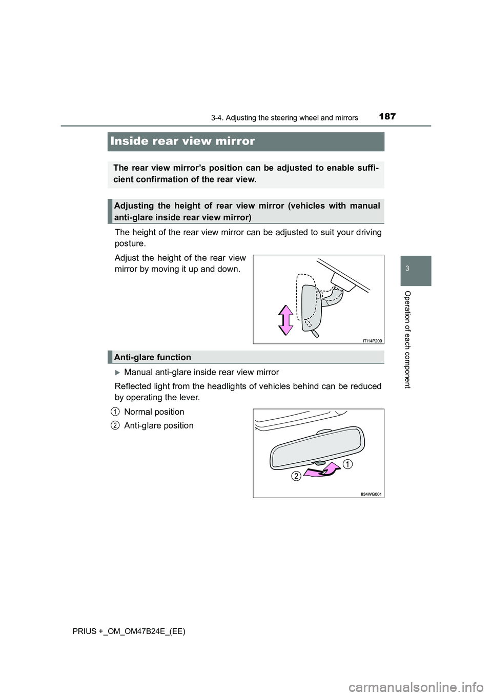 TOYOTA PRIUS PLUS 2016  Owners Manual 187
3
3-4. Adjusting the steering wheel and mirrors
Operation of each component
PRIUS +_OM_OM47B24E_(EE)
Inside rear view mirror
The height of the rear view mirror can be adjusted to suit your driving