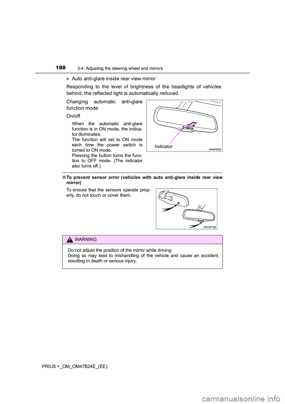 TOYOTA PRIUS PLUS 2016 User Guide 1883-4. Adjusting the steering wheel and mirrors
PRIUS +_OM_OM47B24E_(EE)
�XAuto anti-glare inside rear view mirror
Responding to the level of brightness of the headlights of vehicles
behind, the refl