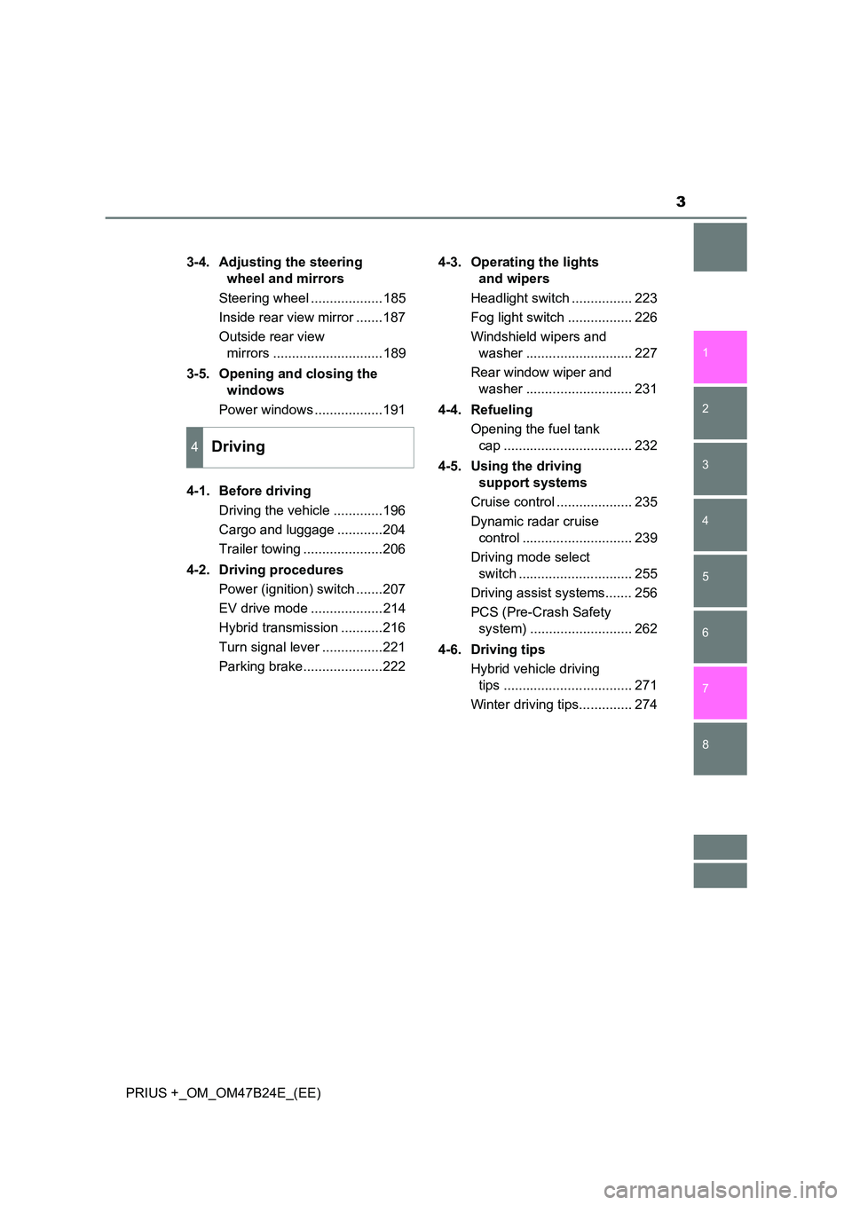 TOYOTA PRIUS PLUS 2016 Owners Manual 3
1
8 7
6
5
4
3
2
PRIUS +_OM_OM47B24E_(EE)3-4. Adjusting the steering
wheel and mirrors
Steering wheel ...................185
Inside rear view mirror .......187
Outside rear view mirrors ........... TOYOTA PRIUS PLUS 2016 Owners Manual 3
1
8 7
6
5
4
3
2
PRIUS +_OM_OM47B24E_(EE)3-4. Adjusting the steering
wheel and mirrors
Steering wheel ...................185
Inside rear view mirror .......187
Outside rear view mirrors ...........