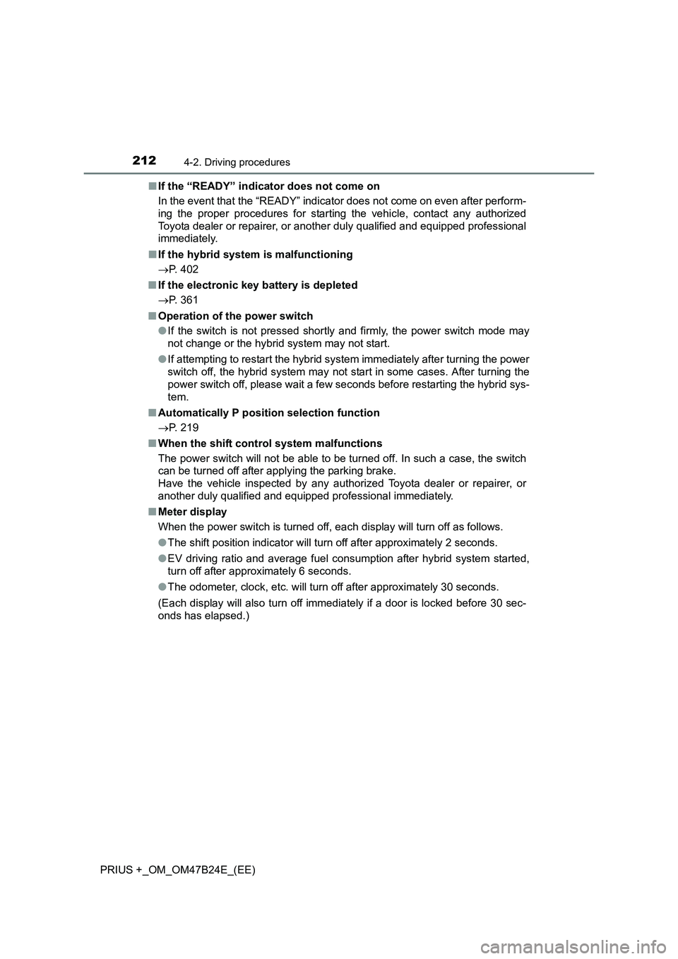 TOYOTA PRIUS PLUS 2016 Owners Manual 2124-2. Driving procedures
PRIUS +_OM_OM47B24E_(EE)■
If the “READY” indicator does not come on
In the event that the “READY” indicator does not come on even after perform-
ing the proper pro TOYOTA PRIUS PLUS 2016 Owners Manual 2124-2. Driving procedures
PRIUS +_OM_OM47B24E_(EE)■
If the “READY” indicator does not come on
In the event that the “READY” indicator does not come on even after perform-
ing the proper pro