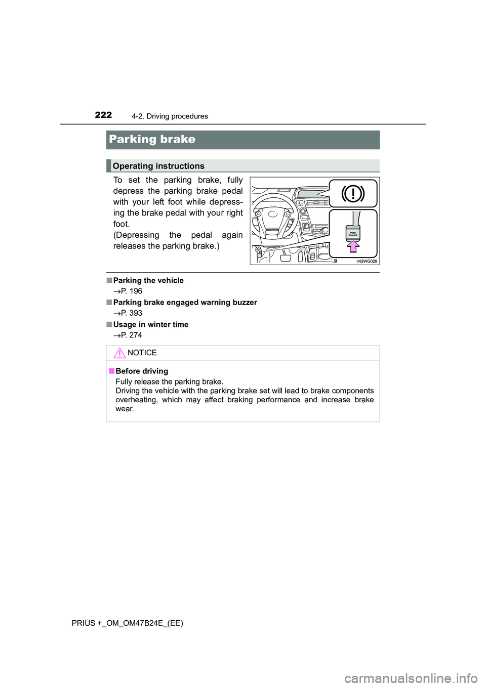 TOYOTA PRIUS PLUS 2016 Owners Manual 2224-2. Driving procedures
PRIUS +_OM_OM47B24E_(EE)
Parking brake
To set the parking brake, fully
depress the parking brake pedal
with your left foot while depress-
ing the brake pedal with your right TOYOTA PRIUS PLUS 2016 Owners Manual 2224-2. Driving procedures
PRIUS +_OM_OM47B24E_(EE)
Parking brake
To set the parking brake, fully
depress the parking brake pedal
with your left foot while depress-
ing the brake pedal with your right