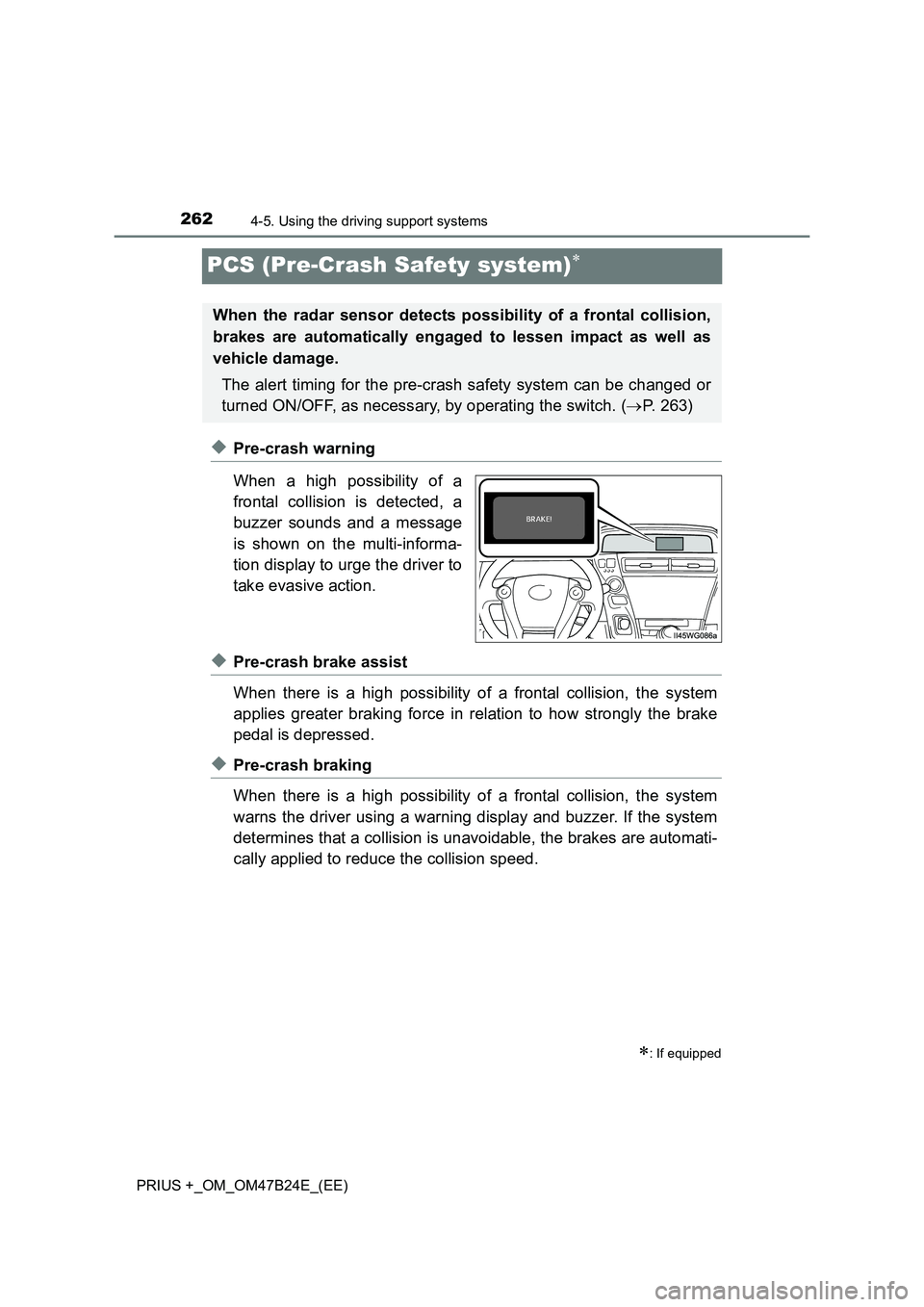 TOYOTA PRIUS PLUS 2016 Owners Manual 2624-5. Using the driving support systems
PRIUS +_OM_OM47B24E_(EE)
PCS (Pre-Crash Safety system)∗
◆Pre-crash warning
When a high possibility of a
frontal collision is detected, a
buzzer sounds and TOYOTA PRIUS PLUS 2016 Owners Manual 2624-5. Using the driving support systems
PRIUS +_OM_OM47B24E_(EE)
PCS (Pre-Crash Safety system)∗
◆Pre-crash warning
When a high possibility of a
frontal collision is detected, a
buzzer sounds and