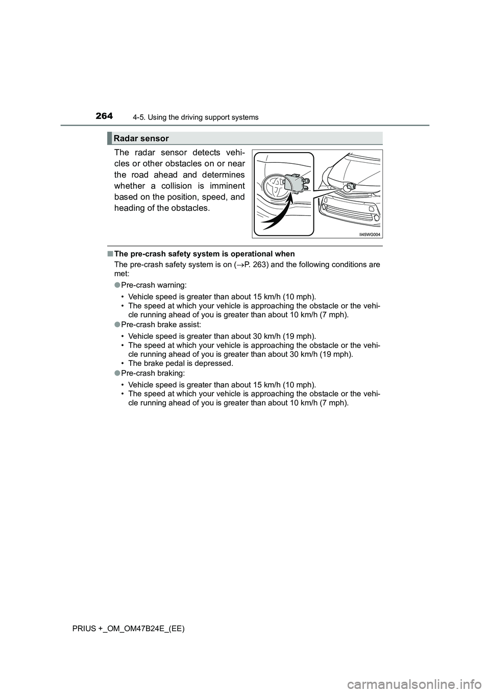 TOYOTA PRIUS PLUS 2016 Owners Manual 2644-5. Using the driving support systems
PRIUS +_OM_OM47B24E_(EE)
The radar sensor detects vehi-
cles or other obstacles on or near
the road ahead and determines
whether a collision is imminent
based TOYOTA PRIUS PLUS 2016 Owners Manual 2644-5. Using the driving support systems
PRIUS +_OM_OM47B24E_(EE)
The radar sensor detects vehi-
cles or other obstacles on or near
the road ahead and determines
whether a collision is imminent
based
