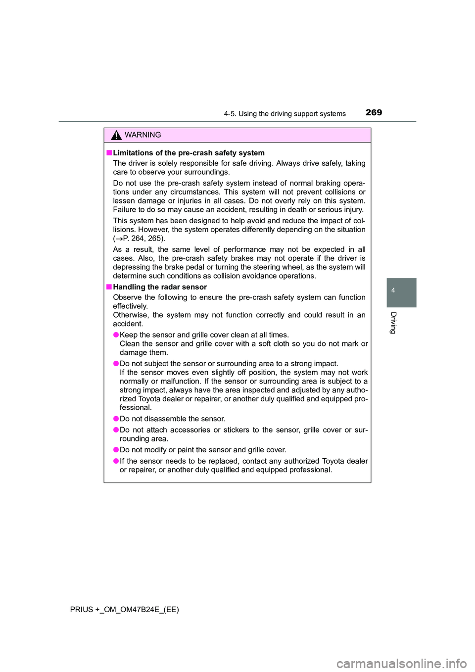 TOYOTA PRIUS PLUS 2016 Owners Manual 2694-5. Using the driving support systems
4
Driving
PRIUS +_OM_OM47B24E_(EE)
WARNING
■ Limitations of the pre-crash safety system
The driver is solely responsible for safe driving. Always drive safe TOYOTA PRIUS PLUS 2016 Owners Manual 2694-5. Using the driving support systems
4
Driving
PRIUS +_OM_OM47B24E_(EE)
WARNING
■ Limitations of the pre-crash safety system
The driver is solely responsible for safe driving. Always drive safe