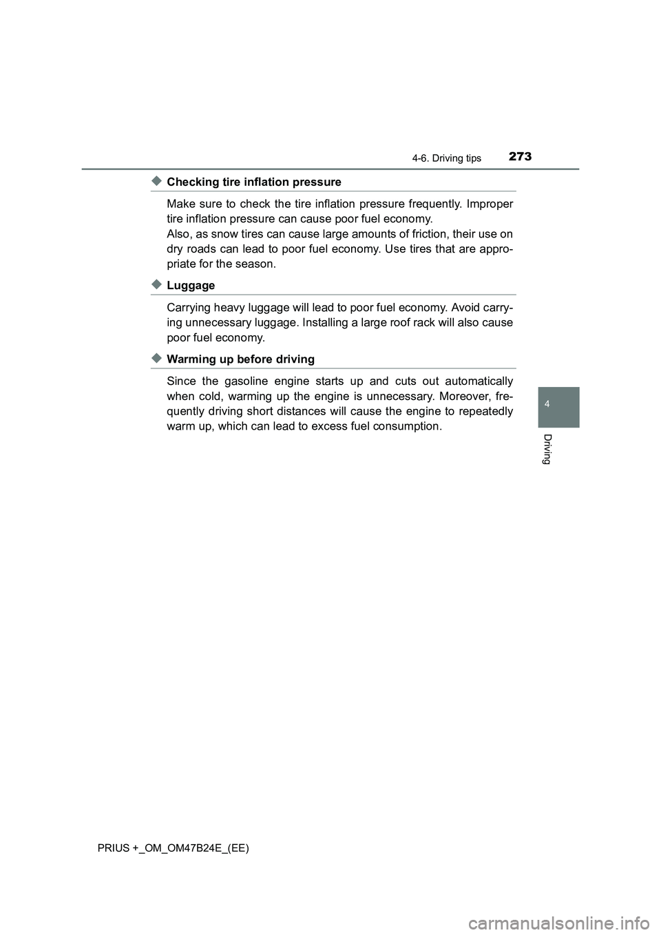 TOYOTA PRIUS PLUS 2016  Owners Manual 2734-6. Driving tips
4
Driving
PRIUS +_OM_OM47B24E_(EE)
◆Checking tire inflation pressure
Make sure to check the tire inflation pressure frequently. Improper
tire inflation pressure can cause poor f